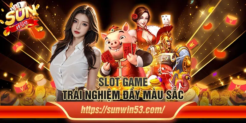 Slot game – Trải nghiệm đầy màu sắc