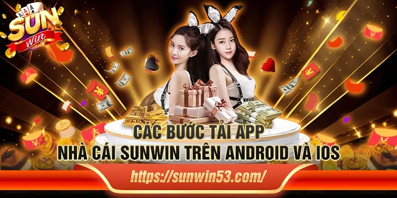 Các bước tải app nhà cái Sunwin trên Android và iOS