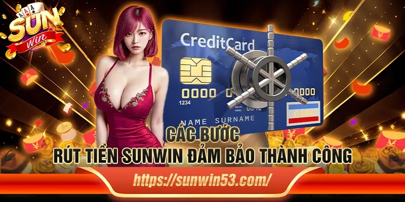 Các bước rút tiền Sunwin đảm bảo thành công