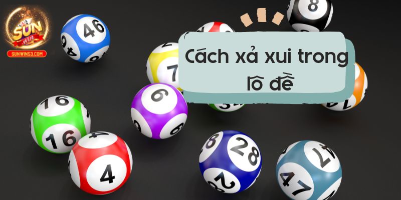 cách xả xui trong lô đề